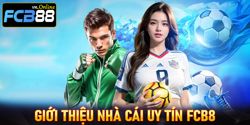 Giới thiệu FCB8 nhà cái uy tín nhất tại Việt Nam