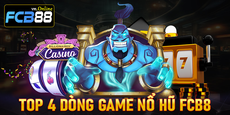 Điểm danh 4 dòng game nổ hũ FCB8 đang được ưa chuộng nhất Việt Nam